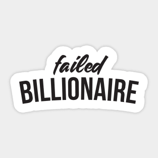 Failed Billionaire Sticker